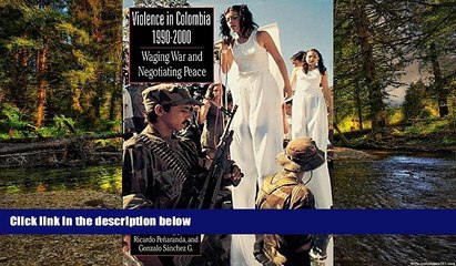 Full [PDF]  Violence in Colombia, 1990-2000: Waging War and Negotiating Peace (Latin American