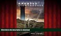 READ ONLINE Haunted Lighthouses: Phantom Keepers, Ghostly Shipwrecks, And Sinister Calls From The