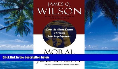 Big Deals  Moral Judgment: Does the Abuse Excuse Threaten Our Legal System?  Full Ebooks Most Wanted