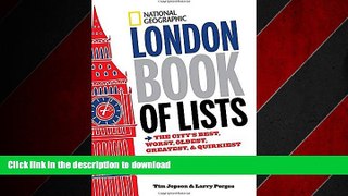 READ ONLINE National Geographic London Book of Lists: The City s Best, Worst, Oldest, Greatest,