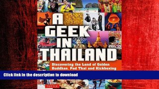 READ PDF A Geek in Thailand: Discovering the Land of Golden Buddhas, Pad Thai and Kickboxing