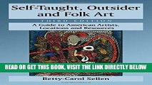 Ebook Self-taught, Outsider and Folk Art: A Guide to American Artists, Locations and Resources