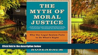 READ FULL  The Myth of Moral Justice: Why Our Legal System Fails to Do What s Right  READ Ebook