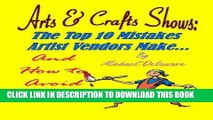 Ebook Arts   Crafts Shows: The Top 10 Mistakes Artist Vendors Make... And How to Avoid Them! Free