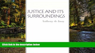 READ FULL  Justice and Its Surroundings (Collected Papers of Anthony de Jasay)  READ Ebook Full