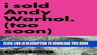 Best Seller I Sold Andy Warhol (Too Soon) Free Download
