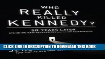 [Free Read] Who Really Killed Kennedy?: 50 Years Later: Stunning New Revelations About the JFK