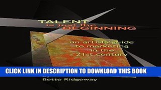 Best Seller Talent is Just the Beginning - an artist s guide to marketing in the 21st-Century Free