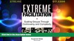 Big Deals  Extreme Facilitation: Guiding Groups Through Controversy and Complexity  Full Read Most
