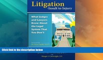 Big Deals  Litigation - Insult to Injury: What Judges and Lawyers Know About the Legal System that