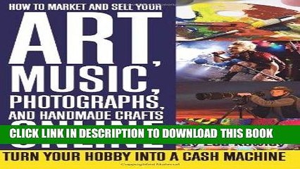 Ebook How to Market and Sell Your Art, Music, Photographs, and Handmade Crafts Online: Turn Your