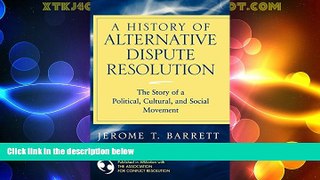 Big Deals  A History of Alternative Dispute Resolution: The Story of a Political, Social, and
