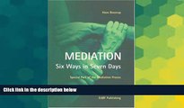 READ FULL  Mediation  - Six Ways in Seven Days: Special Part of the Mediation Process  Premium PDF
