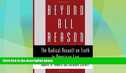 Big Deals  Beyond All Reason: The Radical Assault on Truth in American Law  Full Read Best Seller