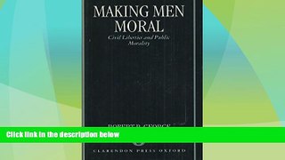 Big Deals  Making Men Moral: Civil Liberties and Public Morality  Full Read Most Wanted