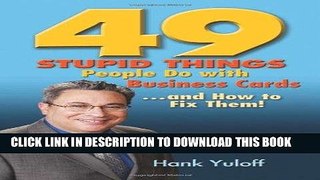 Best Seller 49 Stupid Things People Do with Business Cards. . .and How to Fix Them! Free Read