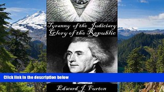 Must Have  Tyranny of the Judiciary - Glory of the Republic: The Suppression of America s Founding