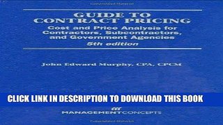 [Free Read] Guide to Contract Pricing: Cost and Price Analysis for Contractors, Subcontractors,