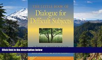 READ FULL  The Little Book of Dialogue for Difficult Subjects: A Practical, Hands-On Guide (Little