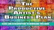 Ebook The Productive Artist s Business Plan: 7 Steps to Build the Business   Life You Want as a