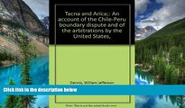 READ FULL  Tacna and Arica: An Account of the Chile-Peru Boundary Dispute and of the Arbitrations