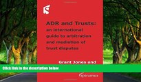 Big Deals  ADR and Trusts: An international guide to arbitration and mediation of trust disputes