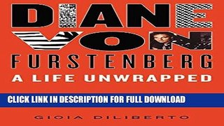 Best Seller Diane von Furstenberg: A Life Unwrapped Free Read