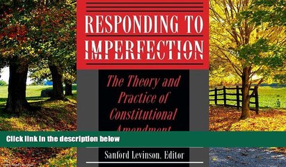 Books to Read  Responding to Imperfection - The Theory and Practice of Constitutional Amendment