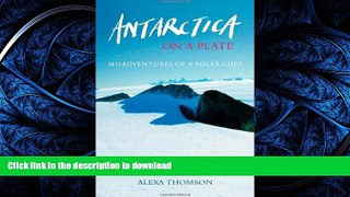 EBOOK ONLINE  Antarctica on a Plate: Misadventures of a Polar Chef  PDF ONLINE