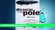 READ BOOK  Disaster at the Pole: The Tragedy of the Airship Italia and the 1928 Nobile Expedition