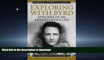 READ BOOK  Exploring with Byrd: Episodes of an Adventurous Life (Admiral Byrd Classics)  BOOK