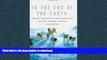 FAVORITE BOOK  To the End of the Earth: Our Epic Journey to the North Pole and the Legend of