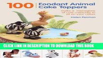 [PDF] 100 Fondant Animal Cake Toppers: Make a Menagerie of Cute Creatures to Sit on Your Cakes