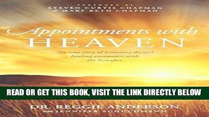 [FREE] EBOOK Appointments with Heaven: The True Story of a Country Doctor s Healing Encounters