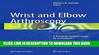 [READ] EBOOK Wrist and Elbow Arthroscopy: A Practical Surgical Guide to Techniques ONLINE COLLECTION