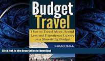 READ THE NEW BOOK Budget Travel: How to Travel More, Spend Less and Experience Luxury on a