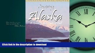 READ ONLINE Cruising Alaska: A Traveler s Guide to Cruising Alaskan Waters   Discovering the