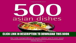 [PDF] 500 Asian Dishes: The Only Compendium of Asian Dishes You ll Ever Need (500 Cooking