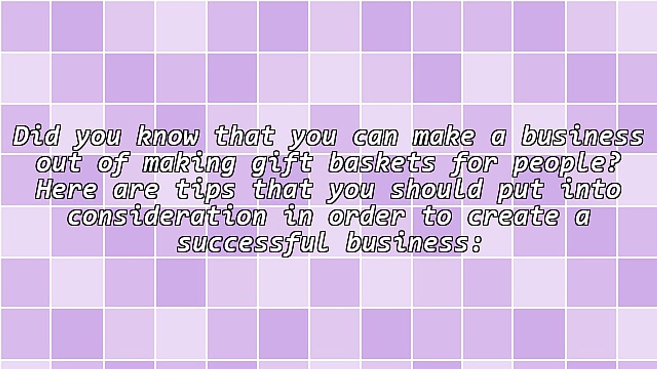 Do You Want To Create A Successful Gift Basket Business? Follow These Tips