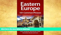 READ BOOK  Eastern Europe: 101 Common Phrases: Including Albanian, Bulgarian, Croatian, Czech,