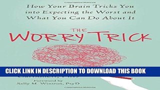 [PDF] The Worry Trick: How Your Brain Tricks You into Expecting the Worst and What You Can Do