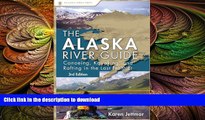 READ THE NEW BOOK Alaska River Guide: Canoeing, Kayaking, and Rafting in the Last Frontier