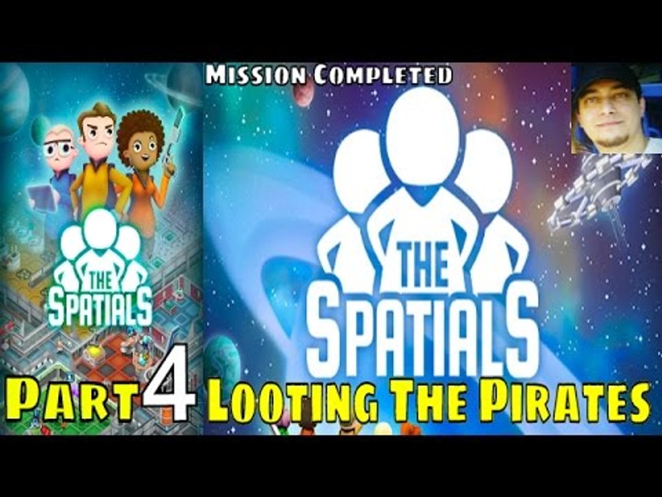 The Spatials Part 4 Mission Completed Looting The Pirates