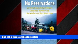 FAVORIT BOOK No Reservations: A Cycling Adventure Across America Seattle to Bar Harbor READ NOW
