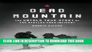 Ebook Dead Mountain: The Untold True Story of the Dyatlov Pass Incident Free Read
