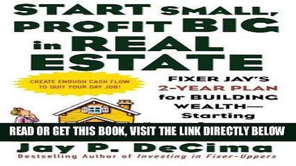 [Free Read] Start Small, Profit Big in Real Estate: Fixer Jay s 2-Year Plan for Building Wealth -