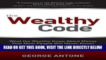 [Free Read] The Wealthy Code: What the Wealthy Know About Money That Most People Will Never Know!
