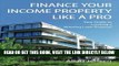 [Free Read] Finance Your Income Property Like A Pro: A Guide to Creating Winning Commercial