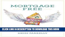 [Free Read] Mortgage Free: How to Pay Off Your Mortgage in Under 10 Years - Without Becoming a