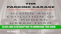 ee Read] The Parking Garage: Design and Evolution of a Modern Urban Form Free Online